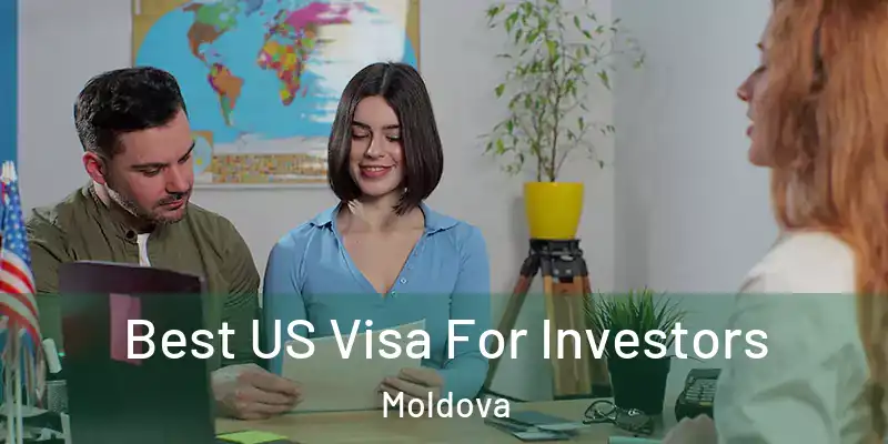  Best US Visa For Investors Moldova