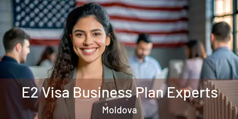  E2 Visa Business Plan Experts Moldova