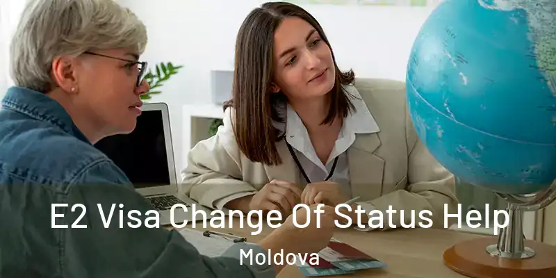  E2 Visa Change Of Status Help Moldova