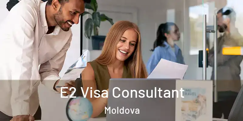  E2 Visa Consultant Moldova