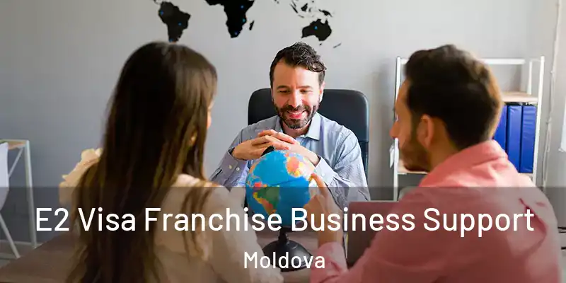  E2 Visa Franchise Business Support Moldova