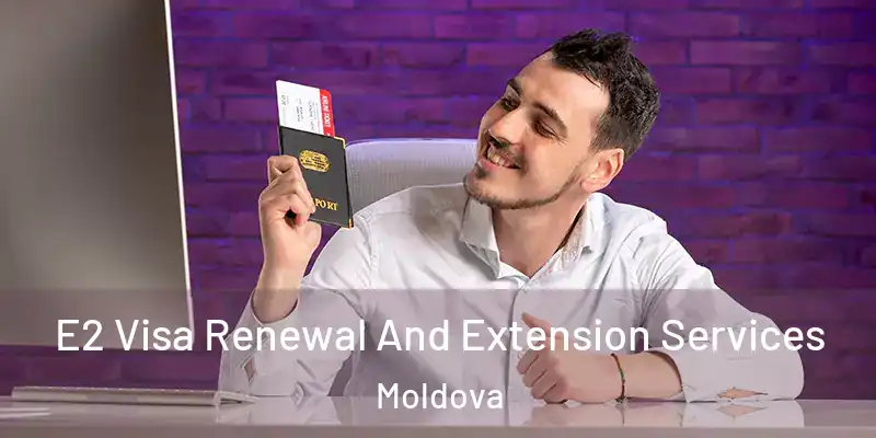  E2 Visa Renewal And Extension Services Moldova