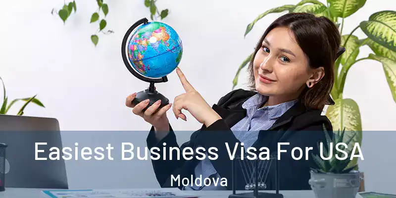  Easiest Business Visa For USA Moldova