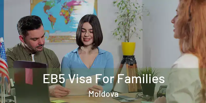  EB5 Visa For Families Moldova
