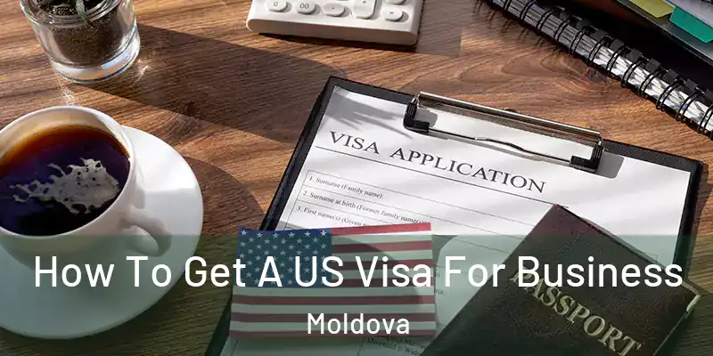  How To Get A US Visa For Business Moldova