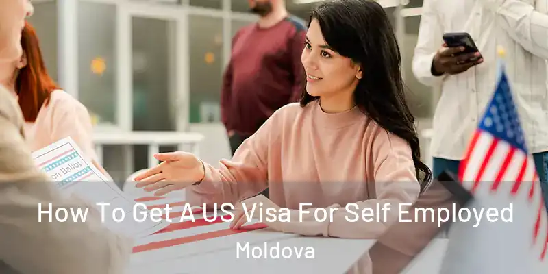  How To Get A US Visa For Self Employed Moldova