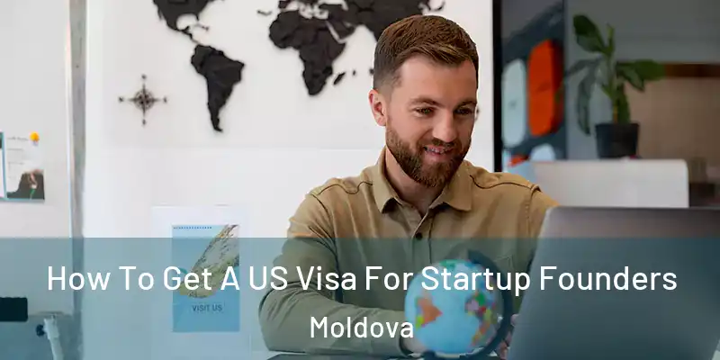  How To Get A US Visa For Startup Founders Moldova