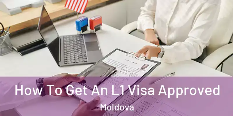  How To Get An L1 Visa Approved Moldova