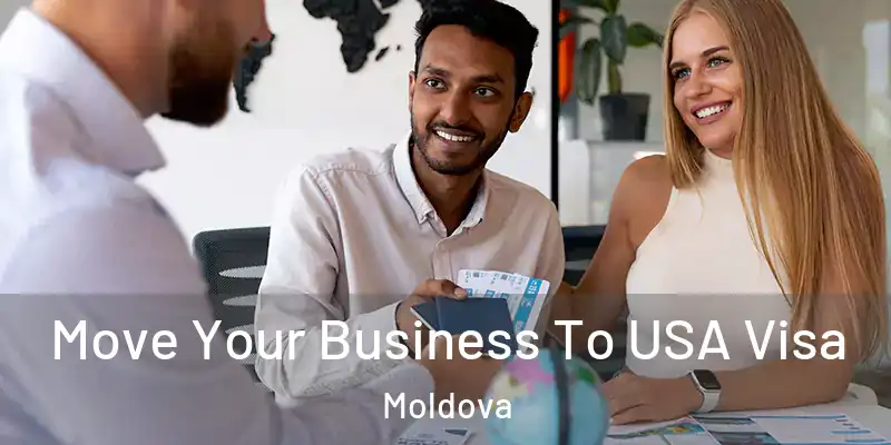  Move Your Business To USA Visa Moldova