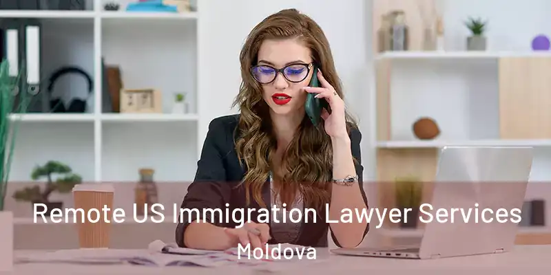  Remote US Immigration Lawyer Services Moldova