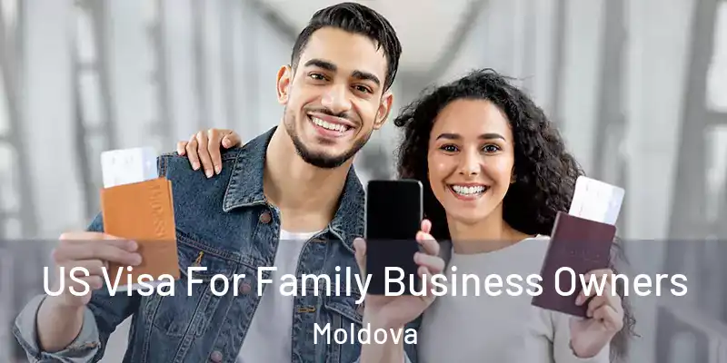  US Visa For Family Business Owners Moldova