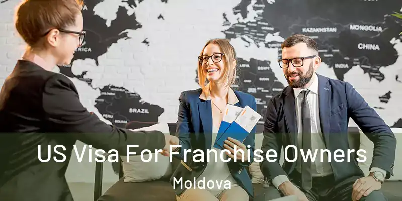  US Visa For Franchise Owners Moldova