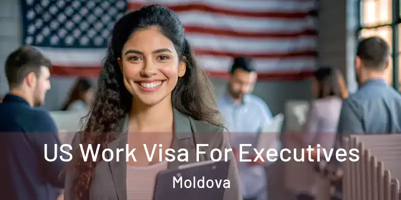  US Work Visa For Executives Moldova